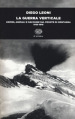 La guerra verticale. Uomini, animali e macchine sul fronte di montagna. (1915-1918)